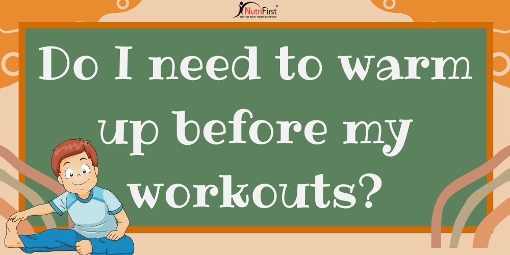 Do I need to warm up before my workouts? | NutriFirst Pte Ltd