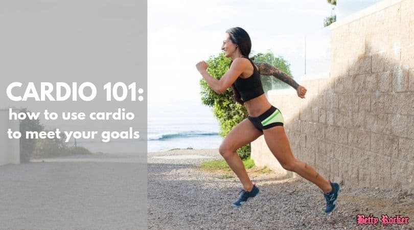 Cardio 101: How to Use Cardio to Meet Your Goals - The Betty Rocker Cardio 101: How to Use Cardio to Meet Your Goals - The Betty Rocker